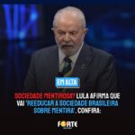SOCIEDADE MENTIROSA? Lula afirma que vai ‘reeducar a sociedade brasileira sobre mentira’. Confira: