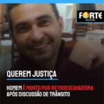 QUEREM JUSTIÇA | Homem é morto por retroescavadeira após discussão de trânsito