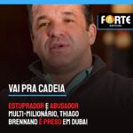 CADEIA DE VERDADE | Estuprador e abusador multi-milionário, Thiago Brennand é preso em DUBAI