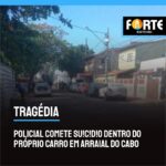 Policial comete suicídio dentro do próprio carro em Arraial do Cabo