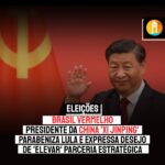 BRASIL VERMELHO | Presidente da China ‘Xi Jinping’ parabeniza Lula e expressa desejo de ‘elevar’ parceria estratégica