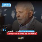 Lula diz que Bolsonaro teve “comportamento de pedófilo”, confira: