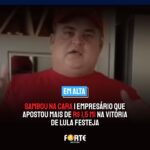 SAMBOU NA CARA | Empresário que apostou mais de R$ 1,5 mi na vitória de Lula festeja
