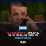 VAI CHEGAR A HORA DELE | Mulher diz ter sido estuprada e dopada por Thiago Brennand