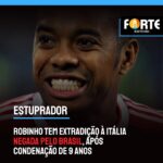 ESTUPRADOR | Robinho tem extradição à Itália negada pelo Brasil