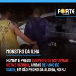 MONSTRO DA ILHA | Homem é preso suspeito de estuprar neta e vizinha, ambas de 1 ano de idade, em São Pedro da Aldeia, no RJ