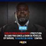 CARLOS CUNHA ESTAVA CERTO | Prefeitura de Cabo Frio cancela show de Péricles, em Tamoios, “A culpa é da chuva.” Confira: