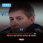 “Não temos medo do Brasil”, diz técnico da Sérvia antes de duelo