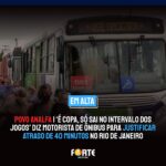 Ô POVO ANALFA… | ‘É Copa, só sai no intervalo dos jogos’ diz motorista de ônibus para justificar atraso de 40 minutos no Rio de Janeiro