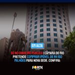 SÓ NO DINHEIRO PÚBLICO | Câmara do Rio pretende comprar imóvel de R$ 150 milhões para nova sede. Confira: