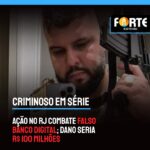 Ação no RJ combate falso banco digital; dano seria R$ 100 mi. Confira: