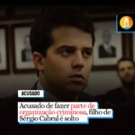 Acusado de fazer parte de organização criminosa, filho de Sérgio Cabral é solto