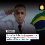 Vereador Roberto Jesus concede entrevista sobre o aumento do IPTU ao Portal Forte Notícias