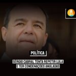 PODE CONSEGUIR | Sérgio Cabral tenta repetir Lula e ter condenações anuladas