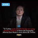 “O Twitter pode ter interferido em outra eleição nacional a favor da Esquerda.” Afirma Elon Musk o novo dono do Twitter