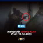 URGENTE | Homem atira na ex-mulher em Cabo Frio. Veja o vídeo: