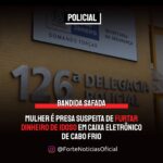 Mulher é presa suspeita de furtar dinheiro de idoso em caixa eletrônico de Cabo Frio, no RJ