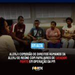 ALERJ | Comissão de Direitos Humanos da Alerj se reúne com familiares de catador morto em operação da PM