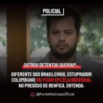 OUTROS DETENTOS QUERIAM… Diferente dos brasileiros, estuprador colombiano vai ficar em cela individual no presídio de Benfica, após rumores dentro do presídio. Entenda: