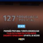 PODRIDÃO PROFUNDA | Turista denuncia que filha foi filmada por outro homem enquanto tomava banho em hotel de Búzios