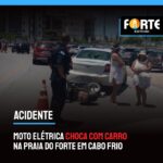 ACIDENTE | Moto elétrica choca com carro na Praia do Forte em Cabo Frio