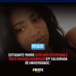 Estudante morre após ser estuprada e ter o pescoço quebrado em ‘calourada de universidade.’ Entenda o caso: