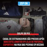 GOLPE DO PIX | Casal de estrangeiros são presos após dois estelionatos em loja de Material Esportivo na Rua das Pedras em Búzios