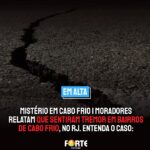 MISTÉRIO EM CABO FRIO | Moradores relatam que sentiram tremor em bairros de Cabo Frio, no RJ. Entenda o caso: