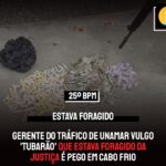 Gerente do tráfico de Unamar vulgo ‘Tubarão’ que estava foragido da justiça é pego em Cabo Frio