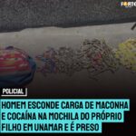 Homem esconde carga de maconha e cocaína na mochila do próprio filho em Unamar e é preso. Veja o vídeo