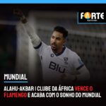 ALAHU-AKBAR | Clube da África vence o Flamengo e acaba com o sonho do mundial