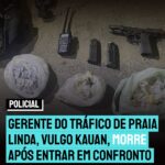 Gerente do Tráfico de Praia Linda, vulgo Kauan, morre após entrar em confronto armado com a Polícia Militar