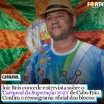 Joir Reis concede entrevista sobre o ‘Carnaval da Superação 2023’ de Cabo Frio. Confira o cronograma oficial dos blocos: