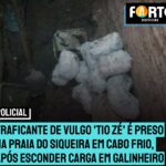 A GALINHA CHOCOU | Traficante de vulgo ‘Tio Zé’ é preso na Praia do Siqueira em Cabo Frio, após esconder carga em um galinheiro. Confira: