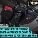 Operação contra poluição sonora apreende 38 caixas de som na Praia do Forte em Cabo Frio, maioria era proveniente da Baixada Fluminense. Veja o vídeo: