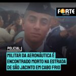 Militar da Aeronáutica é encontrado morto na Estrada de São Jacinto em Cabo Frio. Entenda o caso: