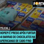 Homem é preso após furtar 41 barras de chocolates na Americanas de Cabo Frio