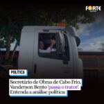 Secretário de Obras de Cabo Frio, Vanderson Bento ‘passa o trator’. Entenda a análise política: