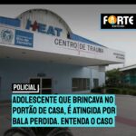 Adolescente que brincava no portão de casa, é atingida por bala perdida. Entenda o caso: