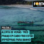 Alerta de Verão: Três praias em Cabo Frio estão impróprias para banho!