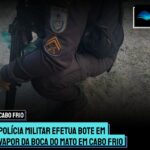 Polícia Militar efetua bote em vapor da Boca do Mato em Cabo Frio