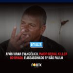 Após sair da prisão e virar evangélico, maior Serial Killer do Brasil que foi condenado a mais de 400 anos, é assassinado em São Paulo