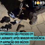 Criminosos são presos em flagrante após invadir residência em Armação dos Búzios