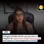 Delegada Natália Patrão, que prendeu o suspeito do assassinato da gestante Letycia em Campos, é homenageada pelo Presidente da ALERJ