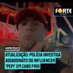 ATUALIZAÇÃO: Polícia investiga assassinato do Influencer ‘Pepi’ em Cabo Frio, marcas de facada e queimaduras foram constatadas em laudo