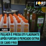 Mulher é presa em flagrante após furtar o Mercado Extra de Cabo Frio