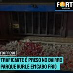 Traficante é preso no bairro Parque Burle em Cabo Frio