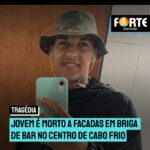 Jovem é morto a facadas em briga de bar no Centro de Cabo Frio