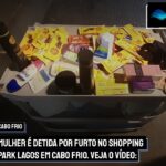 Mulher é detida por furto no Shopping Park Lagos em Cabo Frio. Veja o vídeo: