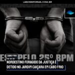 Nordestino Foragido da Justiça é detido no Jardim Caiçara em Cabo Frio